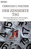 Der zensierte Tag: Wie man Menschen, Meinungen und M