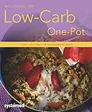Low-Carb-One-Pot: 1 Topf - alle Zutaten - 36 kohlenhydratarme Rezepte (Küchenratgeberreihe): 1 Topf - alle Zutaten - 40 kohlenhydratarme Rezep