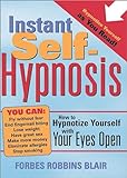 Instant Self-Hypnosis: How to Hypnotize Yourself with Your Eyes Op