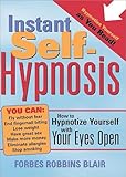 Instant Self-Hypnosis: How to Hypnotize Yourself with Your Eyes Op