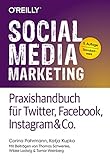 Social Media Marketing - Praxishandbuch für Twitter, Facebook, Instagram & Co.: Mit Beiträgen von Thomas Schwenke, Wibke Ladwig und Tamar Weinberg