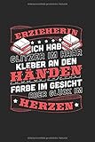 Erzieherin Ich Habe Glitzer Im Haar Kleber An Den Händen Farbe Im Gesicht Aber Glück Im Herzen: Notizbuch, Journal, Tagebuch, 120 Seiten, ca. DIN A5,