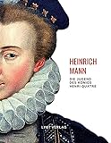 Heinrich Mann: Die Jugend des Königs Henri Quatre. Vollständige Neuausgab