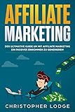 Affiliate Marketing für Anfänger: Der ultimative Guide um mit Affiliate Marketing ein passives Einkommen zu generieren, ganz egal ob mit Nischenseiten, ... oder Social Media Marketing (Tools inkl 1)