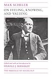 On Feeling, Knowing, and Valuing: Selected Writings (Heritage of Sociology Series)