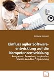 Einfluss agiler Software- entwicklung auf die Kompetenzentwicklung: Analyse und Bewertung empirischer Studien zum Pair Programming