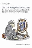 Die Kränkung des Menschen: Die Naturwissenschaften und das Ende des antik-mittelalterlichen Weltbildes (Epistemata Philosophie)
