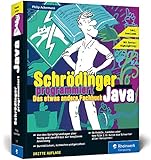 Schrödinger programmiert Java: Das etwas andere Fachbuch. Durchstarten mit Java und richtig viel Spaß! Für Einsteiger, Umsteiger und Code-F