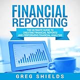 Financial Reporting: The Ultimate Guide to Creating Financial Reports and Performing Financial Analy