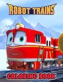 Robot Trains Coloring Book: An Amazing Coloring Book With Lots Of Illustrations For Relaxation And Stress R