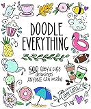 Doodle Everything!: 500 Easy, Adorable Drawings Anyone Can Make (English Edition)