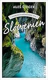 Gebrauchsanweisung für Slowenien: Insider-Wissen über das ideale Reiseziel für Familien, Outdoor-Fans, Slow Travel und nachhaltigen T