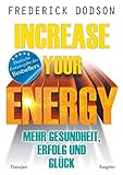 Increase your Energy - Mehr Gesundheit, Erfolg und Glück: Deutsche Erstausgab