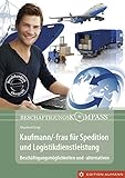 Kaufmann/-frau für Spedition und Logistikdienstleistung: Beschäftigungsmöglichkeiten und -alternativen (Beschäftigungskompass)