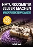 Naturkosmetik selber machen: Kosmetik, Natürliche Seifen, Badebomben, Shampoo, Nagellacke, Lippenstifte, Hautcremes, Massage Öle, Raumduft und vieles mehr zuhause selbst herstellen! - Inkl. Rezep