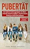 PUBERTÄT: Der moderne Erziehungsratgeber für Eltern - Pubertät entspannt angehen und eine bessere Bindung zu Ihrem Kind aufbauen + speziell für Jungen und Mädchen der Generation Z