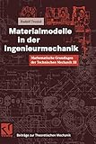 Mathematische Grundlagen der Technischen Mechanik, Bd.3, Materialmodelle in der Ingenieurmechanik (Beiträge zur Theoretischen Mechanik)