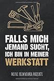 Falls mich jemand sucht, ich bin in meiner Werkstatt - Meine Heimwerker Projekte: Projekt-Buch für 20 Do-It-Yourself Projekte zum Eintragen, Planen ... für Hobby Handwerker, Schreiner & B