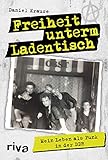 Freiheit unterm Ladentisch: Mein Leben als Punk in der DDR