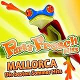 Party-Frosch Hits Mallorca - Die besten Sommer Hits (2011 Charts Après Ski - Disco - Karneval Hit Fasching Club - Schlager Opening 2012 - Oktoberfest - Discofox 2013 Fox)