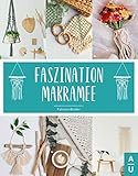 Faszination Makramee: Das große Makramee Buch mit allen Grundlagen, Anleitungen zu den wichtigsten Knotentechniken & tollen Knüpfprojekten für Traumfänger, Schmuck & Co. Inkl. gratis Online Beratung