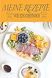 MEINE REZEPTE WIE EIN CHEFKOCH: Notizbuch zu vervollständigen | Logbuch | Perfekt für alle Arten von Rezepten Aperitif, Vorspeise, Hauptgericht, ... Perfekt als Geschenk für Feinschmeck