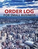 ORDER LOG FOR SMALL BUSINESS: Simple Order Tracker, Order Organizer for Small Business or Personal, Customer Order Tracker Notebook, Daily Sales Order Planner. The City's Landscape Cover Desig