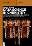 Data Science in Chemistry: Artificial Intelligence, Big Data, Chemometrics and Quantum Computing with Jupyter (De Gruyter Textbook)