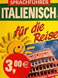 Italienisch für die Reise - Sprachführer - Die wichtigsten Wörter und Sätze für unterweg