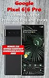 Google Pixel 6|6 Pro – Ultimate List of the Essential Tips and Tricks (Bonus: 336 Google Assistant Commands/Easter Eggs) (English Edition)