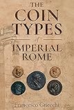 The Coin Types of Imperial Rome: With 28 Plates and 2 Synoptical Tab