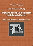 Immobilienbewertung: Wertermittlung von Häusern und Grundstücken: Was sind Hütte und Scholle wert (Vermieter-Ratgeber)