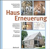 Hauserneuerung: Instandsetzen - Modernisieren - Energiesparen - Umbauen. Ökologische Baupraxis. Mit Anleitung zur Selb