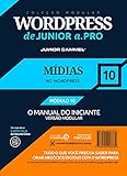 MÍDIAS NO WORDPRESS [MÓDULO 10] - Coleção Modular WordPress de Junior a .Pro (Português - Brasil): Guia Definitivo em WordPress baseado em Marketing e ... (Português - Brasil)) (Portuguese Edition)