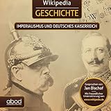 Wikipedia Geschichte - Imperialismus und das Deutsche Kaiserreich (Kompaktes Wissen zum Anhören)