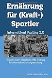 Ernährung für (Kraft-)Sportler: Intermittent Fasting 2.0