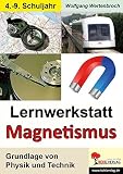 Lernwerkstatt Magnetismus: Grundlage von Physik und Technik