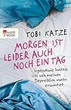 Morgen ist leider auch noch ein Tag: Irgendwie hatte ich von meiner Depression mehr erw