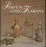 Parfüm und Flakons: Kostbare Gefässe für erlesenen Duft. Aus der Sammlung Schwarzkopf und europäischen M