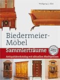 Biedermeier-Möbel. Sammlerträume. Antiquitätenkatalog mit aktuellen Marktp