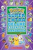 Pokémon Super Extra Deluxe Essential Handbook: The Need-to-Know Stats and Facts on over 875 Characters!