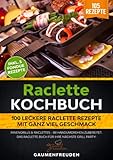 Raclette Kochbuch - 100 leckere Raclette Rezepte mit ganz viel Geschmack: Innengrills & Raclettes - im Handumdrehen zubereitet. Das Raclette Buch für ... Raclette Buch für Ihre nächste Grill Party!
