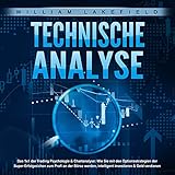 TECHNISCHE ANALYSE - Das 1x1 der Trading Psychologie & Chartanalyse (Wie Sie mit den Optionsstrategien der Super-Erfolgreichen zum Profi an der Börse werden, intelligent investieren & Geld verdienen)