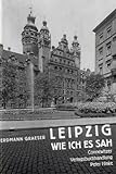 Leipzig - wie ich es sah: Aufzeichnungen eines Flaneurs (Kleine Leipziger Bibliothek)