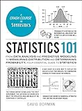 Statistics 101: From Data Analysis and Predictive Modeling to Measuring Distribution and Determining Probability, Your Essential Guide to Statistics (Adams 101)