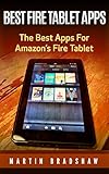 Best Fire Tablet Apps: The Best Apps For Amazon’s Fire Tablet (English Edition)