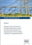 Closed-Loop Control of a Storage-Supported Hybrid Compensation System for Improving the Power Quality in Medium Voltage Networks (FAU Studien aus dem Maschinenbau)
