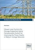 Closed-Loop Control of a Storage-Supported Hybrid Compensation System for Improving the Power Quality in Medium Voltage Networks (FAU Studien aus dem Maschinenbau)