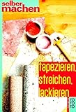 Tapezieren, Streichen, Lack