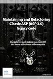 Maintaining and Refactoring Classic ASP (ASP 3.0) legacy code: A best practice guide to keeping your classic ASP sites secure, maintainable and manageable (English Edition)
